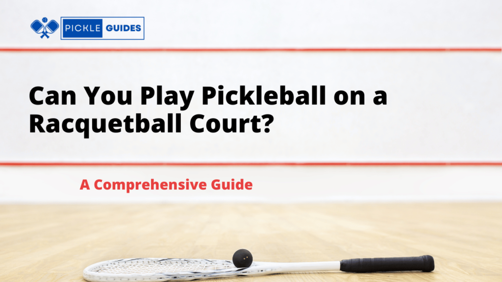 Can You Play Pickleball on a Racquetball Court?